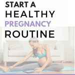 Tips for HOW to have a healthy pregnancy! Start a daily routine with healthy habits that supports you and baby. Prepare you mind, body and spirit for labor. #pregnancy #ftm